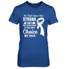 Being Strong Choice Lung Cancer T-Shirt & Hoodie | Teecentury.com