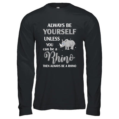 Always Be Yourself Unless You Can Be A Rhino T-Shirt & Hoodie | Teecentury.com