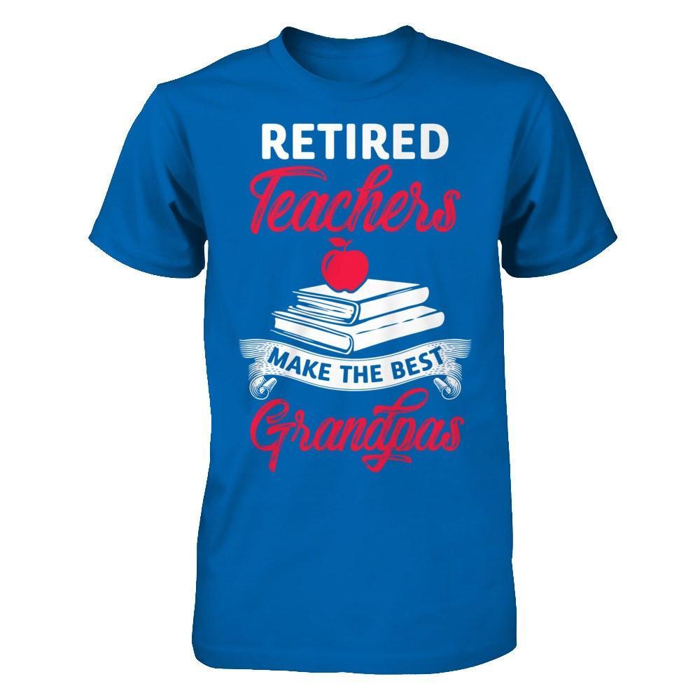 Retired Teachers Make The Best Grandpas T-Shirt & Hoodie | Teecentury.com