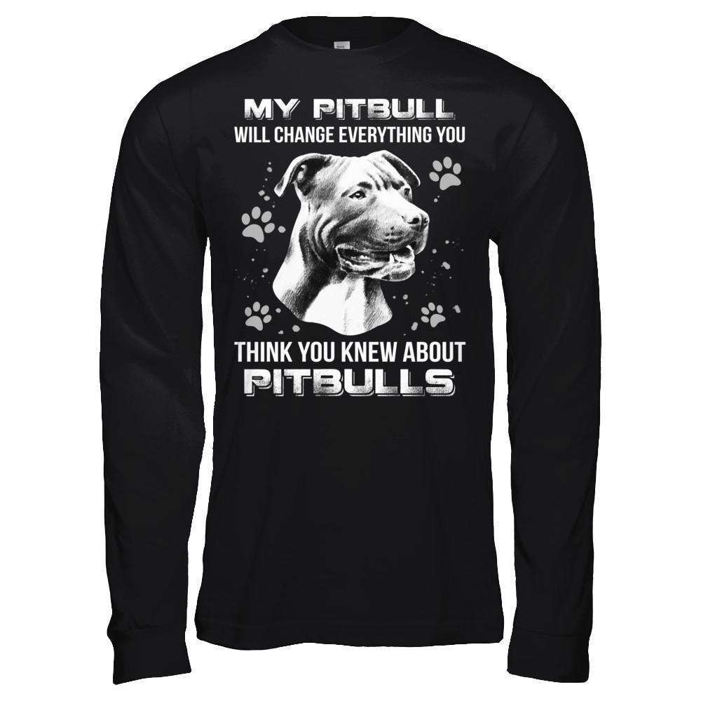 My Pitbull Will Change Everything You Think You Knew About Pitbulls T-Shirt & Hoodie | Teecentury.com