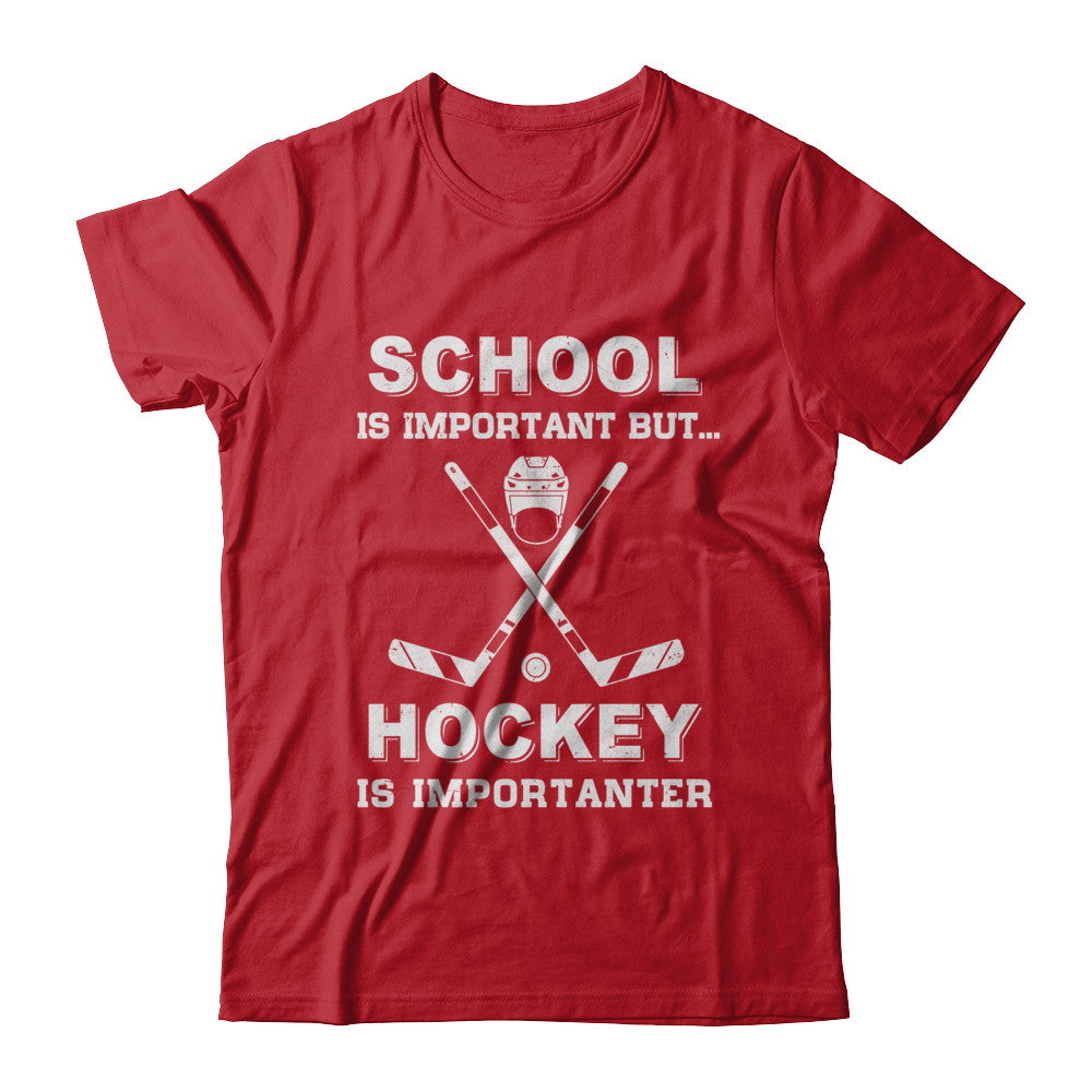 School Important Hockey Is Importanter Gift T-Shirt & Hoodie | Teecentury.com