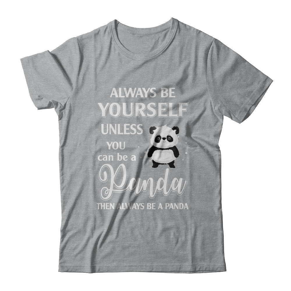 Always Be Yourself Unless You Can Be A Panda T-Shirt & Hoodie | Teecentury.com