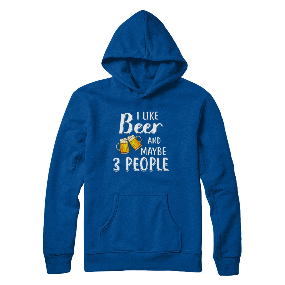 I Like Beer And Maybe 3 People T-Shirt & Hoodie | Teecentury.com