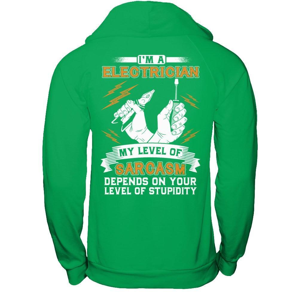 I'm An Electrician My Level Of Sarcasm Depends On Your Level Of Stupidity T-Shirt & Hoodie | Teecentury.com
