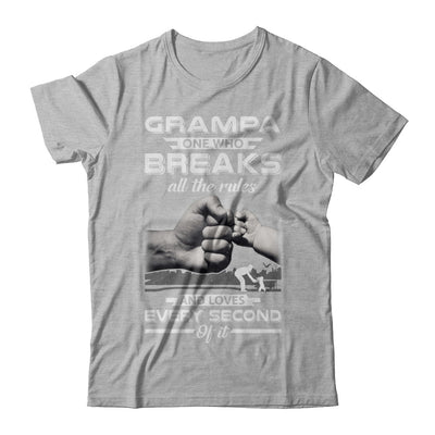 Grampa One Who Breaks All The Rules And Loves Every Second Of It T-Shirt & Hoodie | Teecentury.com