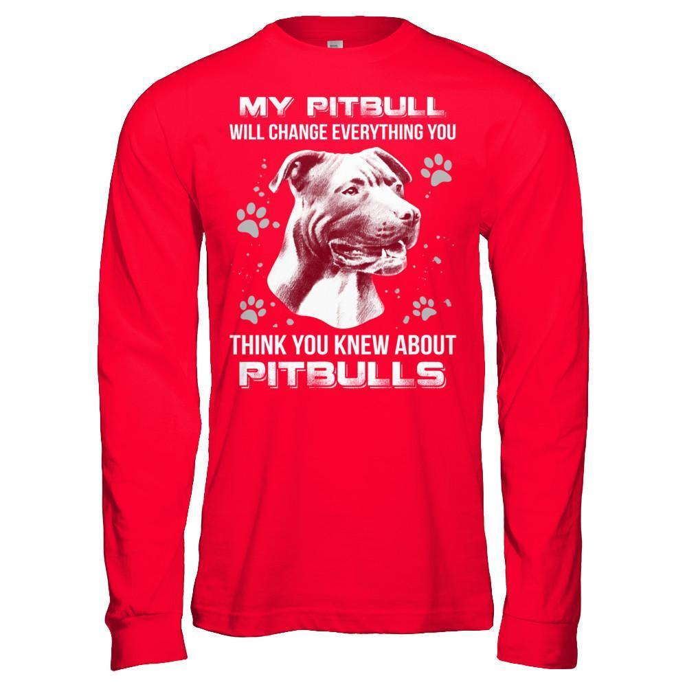 My Pitbull Will Change Everything You Think You Knew About Pitbulls T-Shirt & Hoodie | Teecentury.com