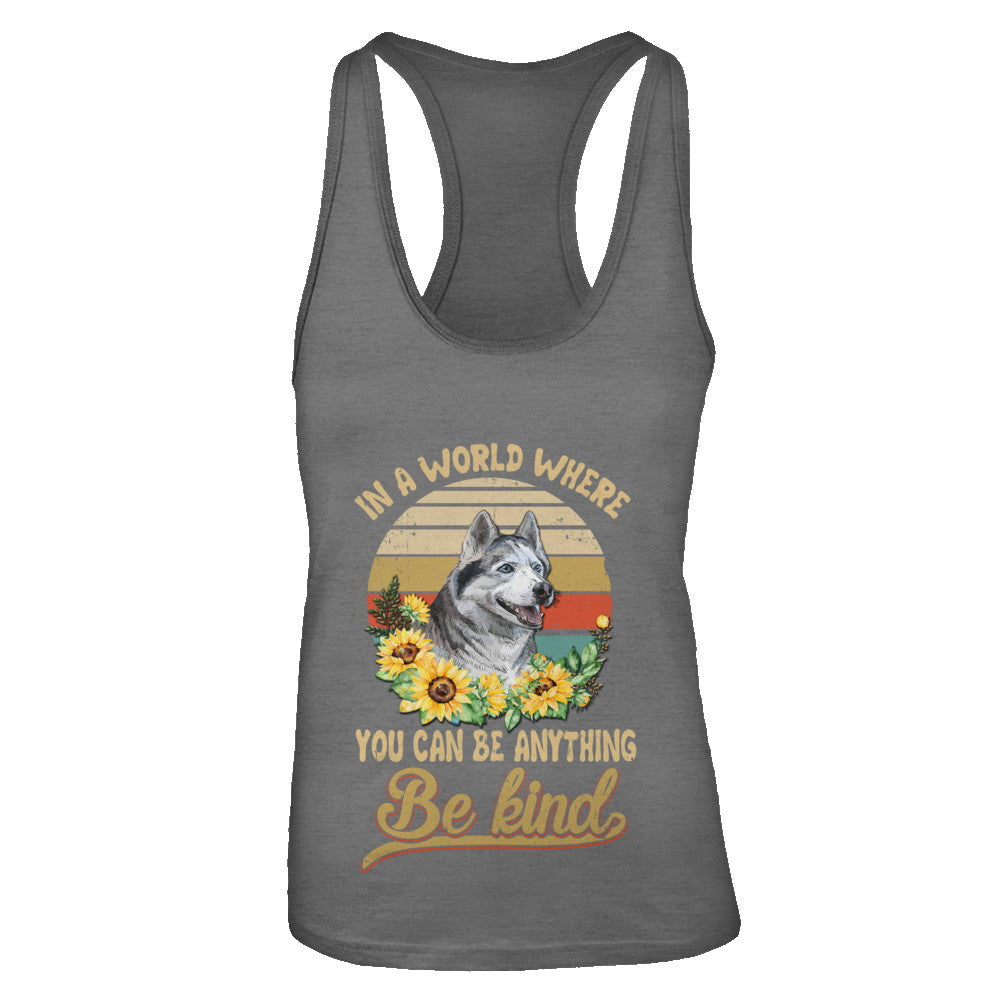 In A World Where You Can Be Anything Be Kind Siberian Husky Sunflow T-Shirt & Tank Top | Teecentury.com