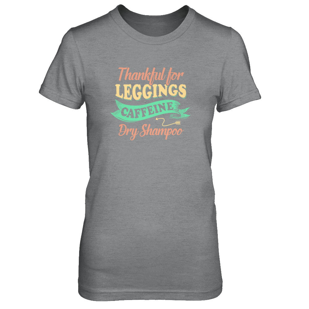 Thankful For Leggings Caffeine Dry Shampoo T-Shirt & Tank Top | Teecentury.com