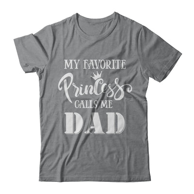 My Favorite Princess Calls Me Dad T-Shirt & Hoodie | Teecentury.com