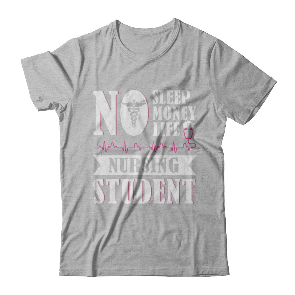 No Sleep No Money No Life Nursing Student T-Shirt & Hoodie | Teecentury.com