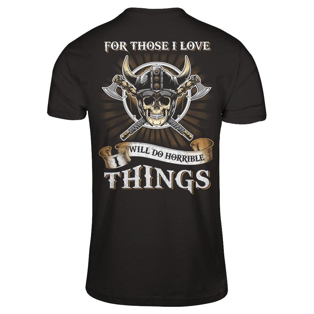 Viking For Those I Love I Will Do Horrible Things T-Shirt & Hoodie | Teecentury.com