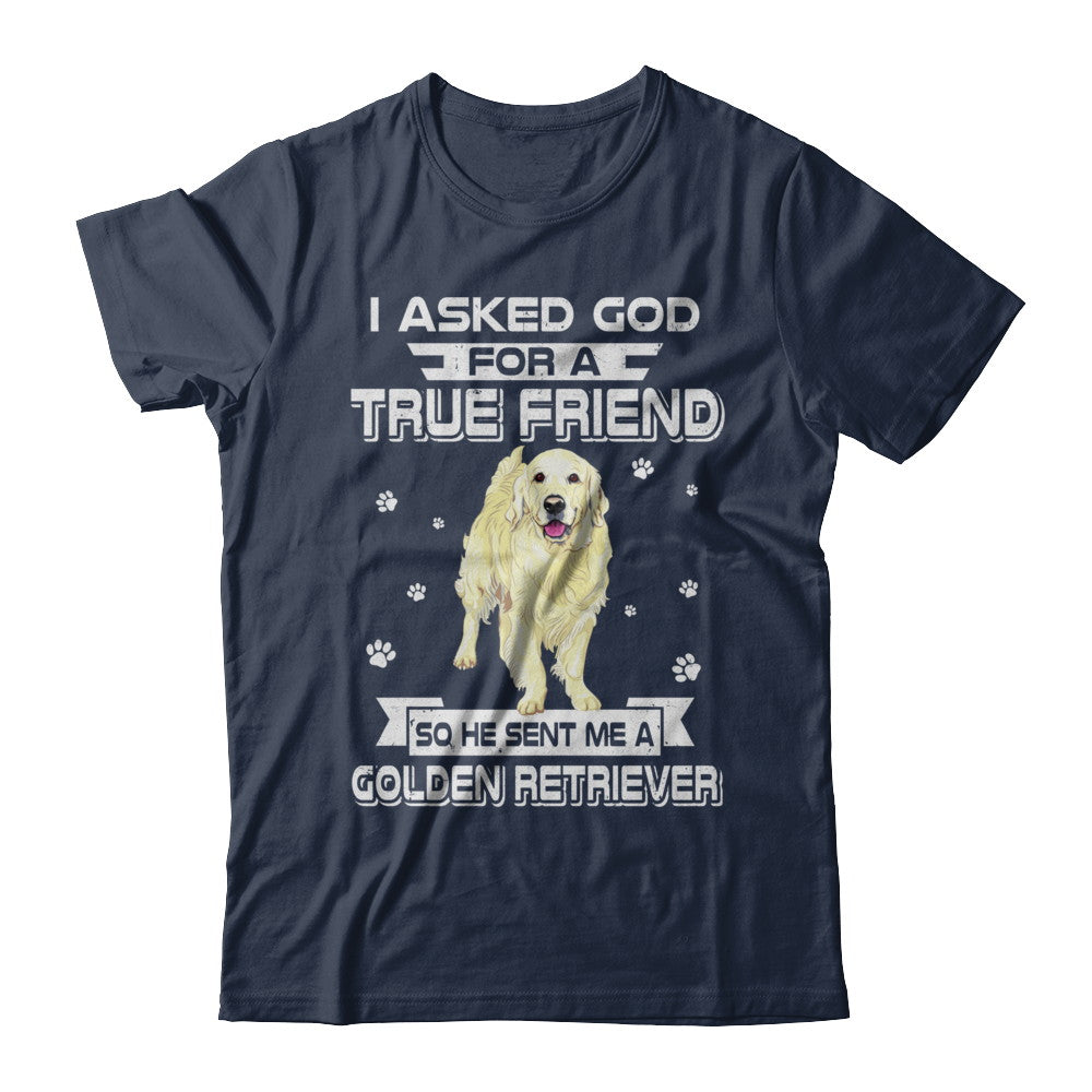 I Asked God For A True Friend So Sent Me Golden Retriever Dog T-Shirt & Hoodie | Teecentury.com