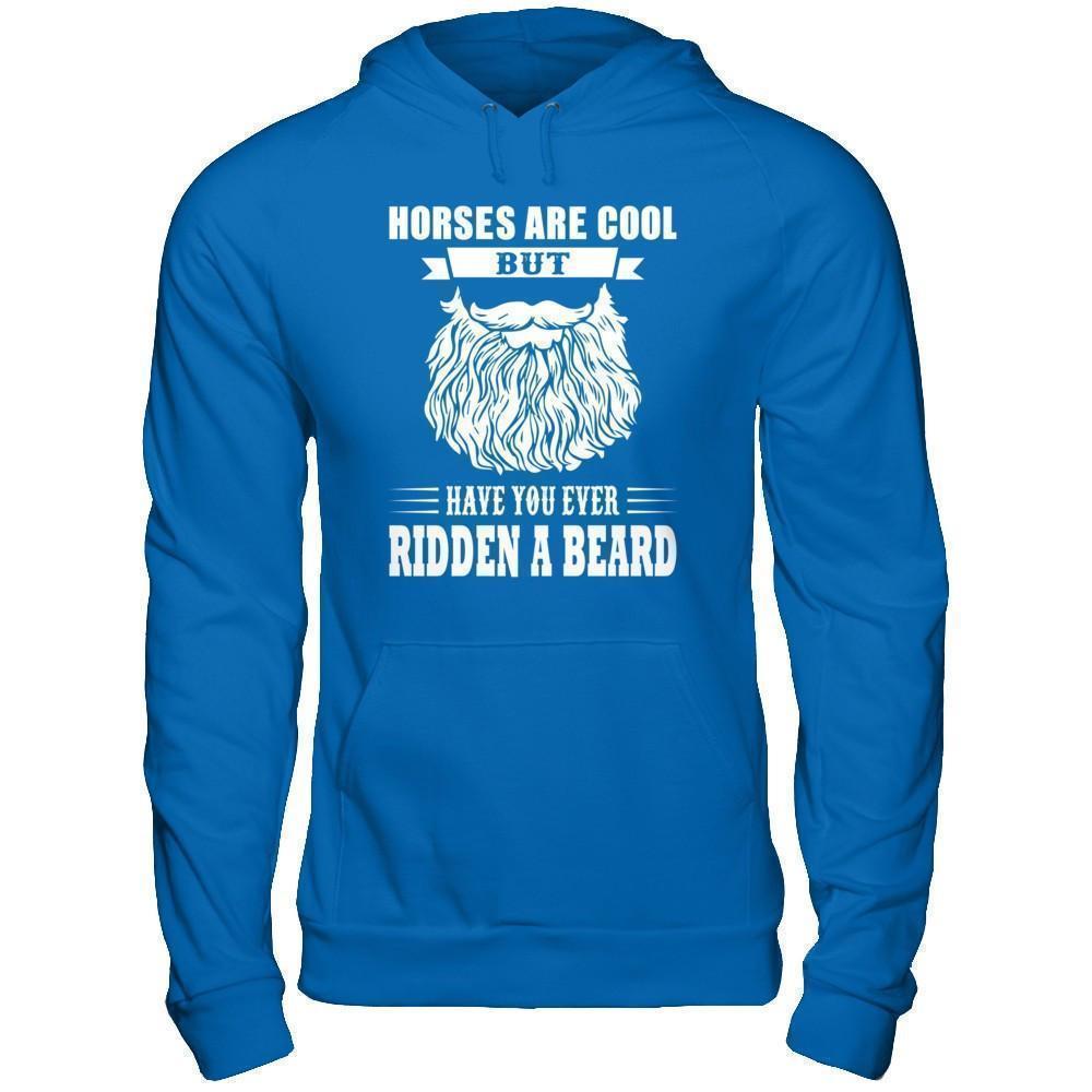 Horses Are Cool But Have You Ever Ridden A Beard T-Shirt & Hoodie | Teecentury.com