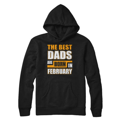 The Best Dads Are Born In February T-Shirt & Hoodie | Teecentury.com