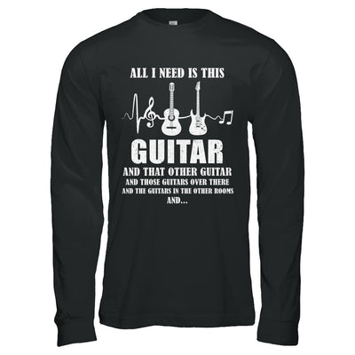 All I Need Is This Guitar True Story About Guitarists T-Shirt & Hoodie | Teecentury.com