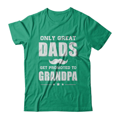 Only Great Dads Get Promoted To Grandpa Fathers Day T-Shirt & Hoodie | Teecentury.com