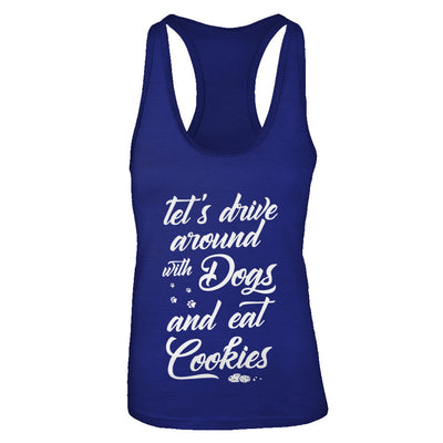 Let's Drive Around With Dogs And Eat Cookies T-Shirt & Tank Top | Teecentury.com