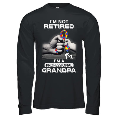 I'm Not Retired I'm A Professional Grandpa Autism T-Shirt & Hoodie | Teecentury.com