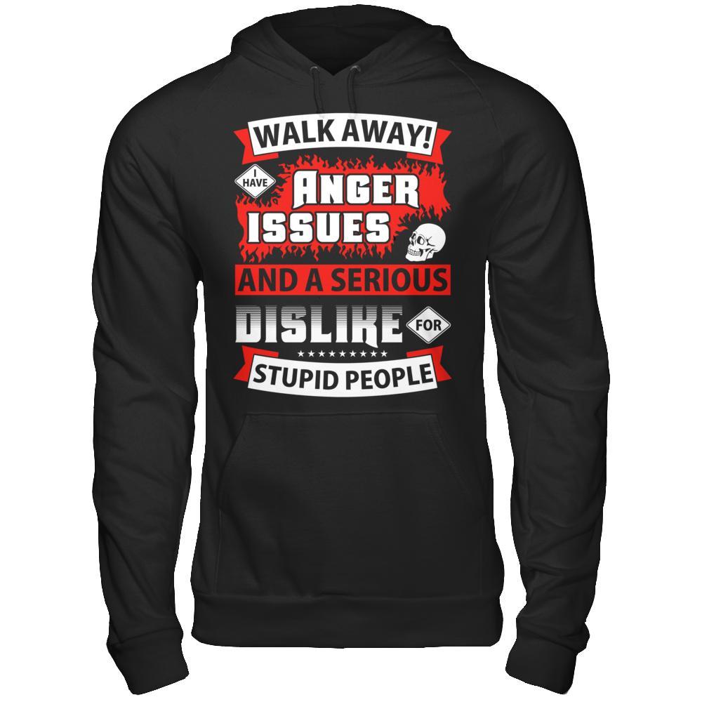 I Have Anger Issues And A Serious Dislike For Stupid People T-Shirt & Hoodie | Teecentury.com