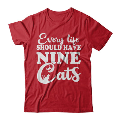 Every Life Should Have Nine Cats T-Shirt & Hoodie | Teecentury.com