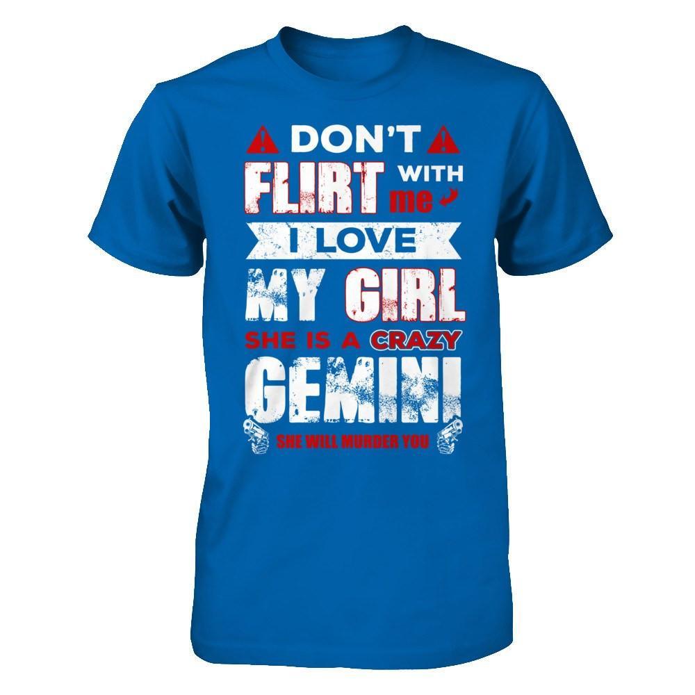 Don't Flirt With Me I Love My Girl She Is A Crazy Gemini T-Shirt & Hoodie | Teecentury.com