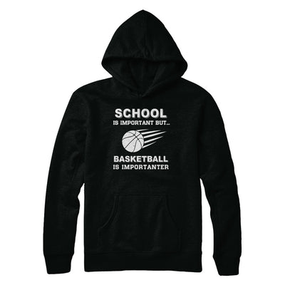 School Important Basketball Is Importanter Gift T-Shirt & Hoodie | Teecentury.com