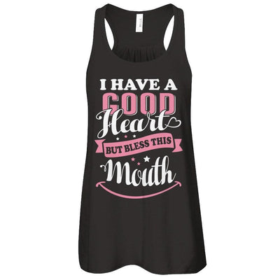 I Have A Good Heart But Bless This Mouth T-Shirt & Tank Top | Teecentury.com