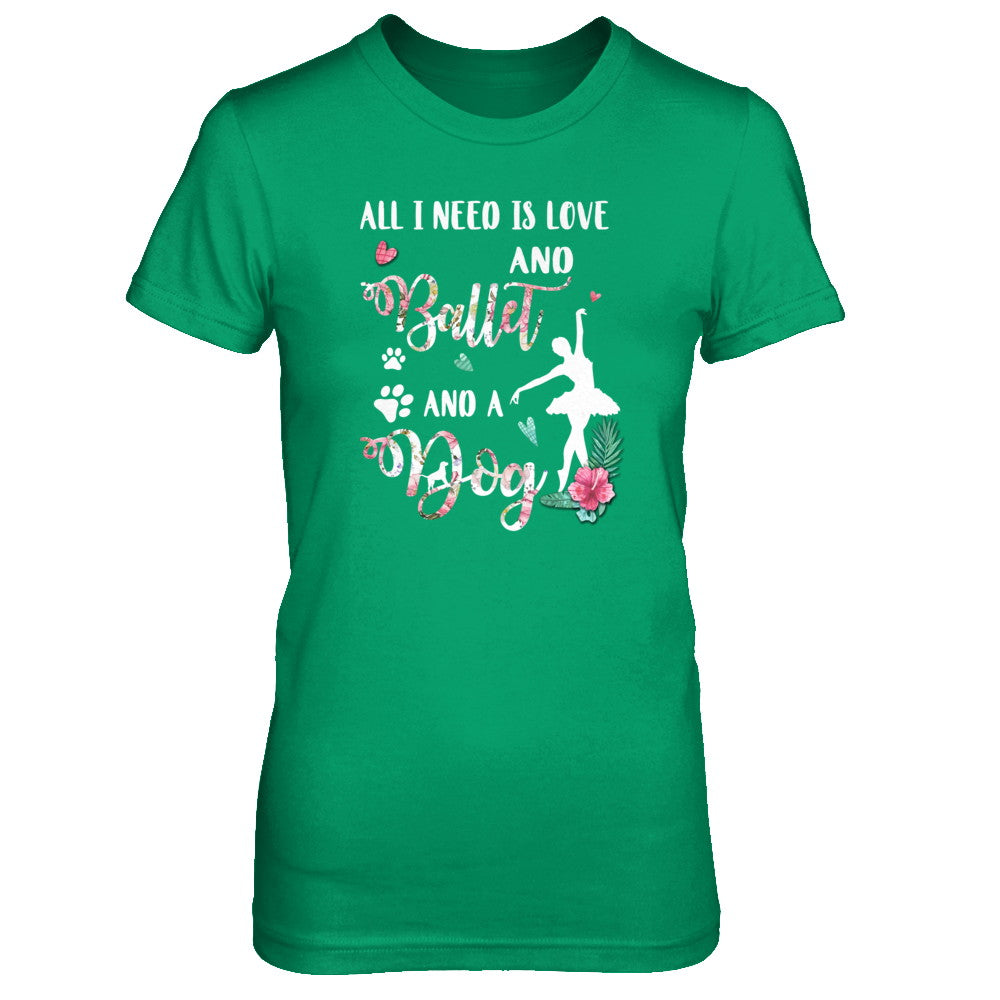 All I Need Is Love And Ballet And A Dog T-Shirt & Tank Top | Teecentury.com