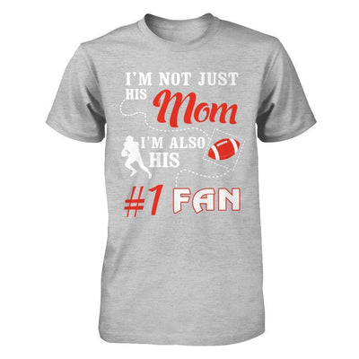 I'm Not Just His Mom I'm Also His Fan Football Mom T-Shirt & Hoodie | Teecentury.com