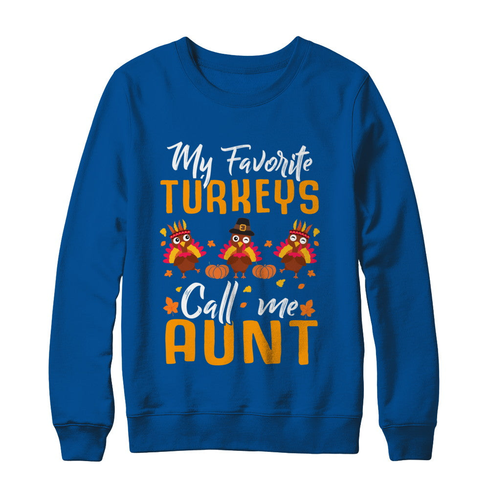 My Favorites Turkeys Call Me Aunt Thanksgiving Day T-Shirt & Sweatshirt | Teecentury.com