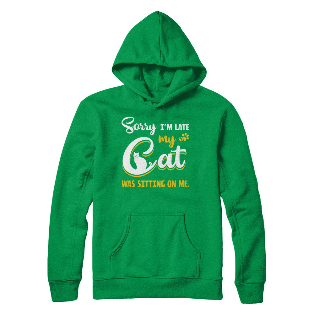 Sorry I'm Late My Cat Was Sitting On Me T-Shirt & Hoodie | Teecentury.com