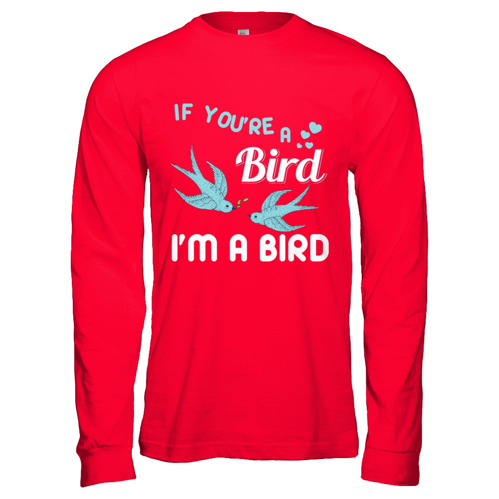 If You're A Bird I'm A Bird Couple Valentine Day Gift T-Shirt & Hoodie | Teecentury.com