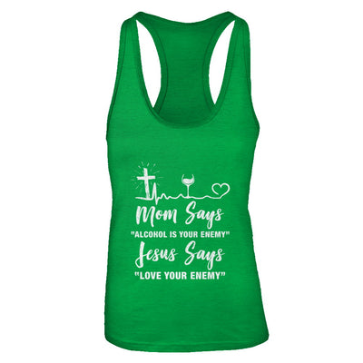 Mom Says Alcohol Is Your Enemy Jesus Says Love Wine T-Shirt & Tank Top | Teecentury.com