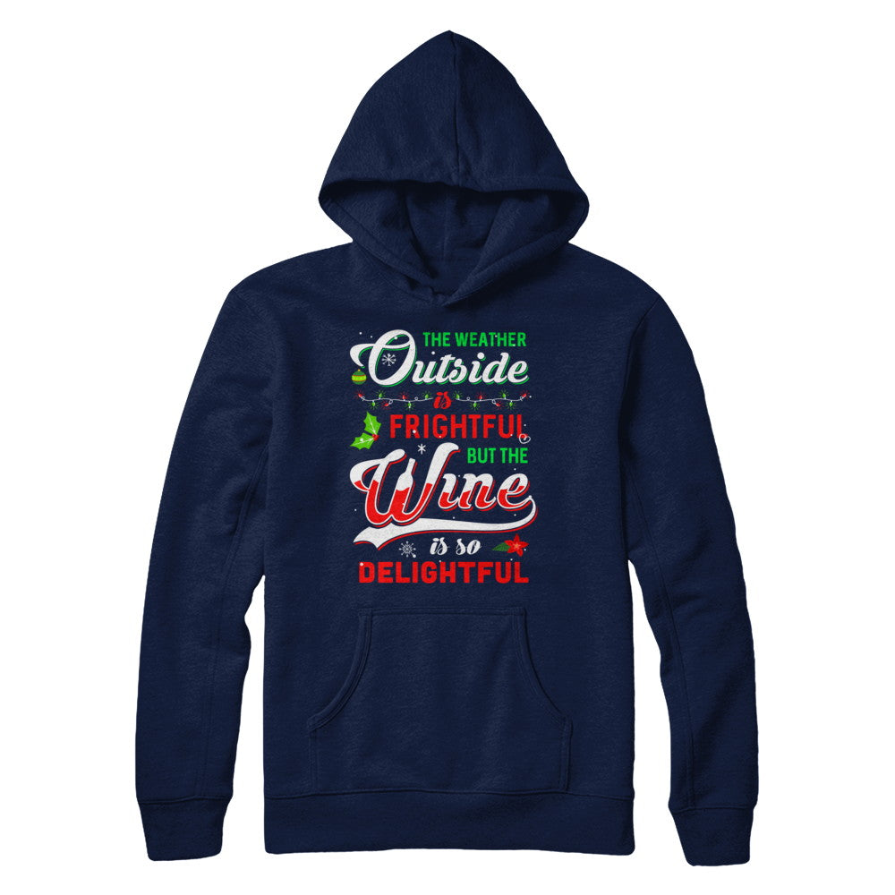 The Weather Outside Is Frightful But The Wine Is So Delightful T-Shirt & Sweatshirt | Teecentury.com
