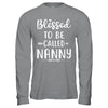 Funny Grandma Blessed To Be Called Nanny T-Shirt & Hoodie | Teecentury.com