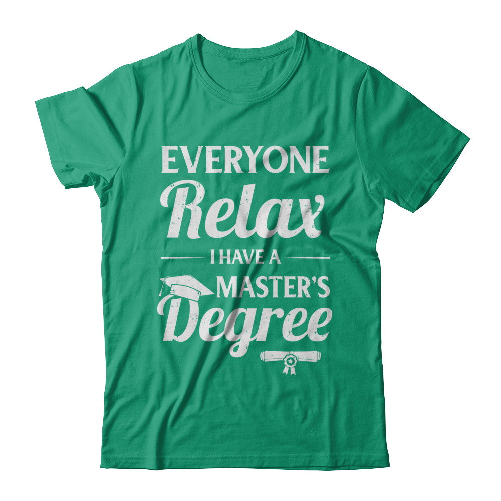 Everyone Relax I Have A Masters Degree T-Shirt & Hoodie | Teecentury.com