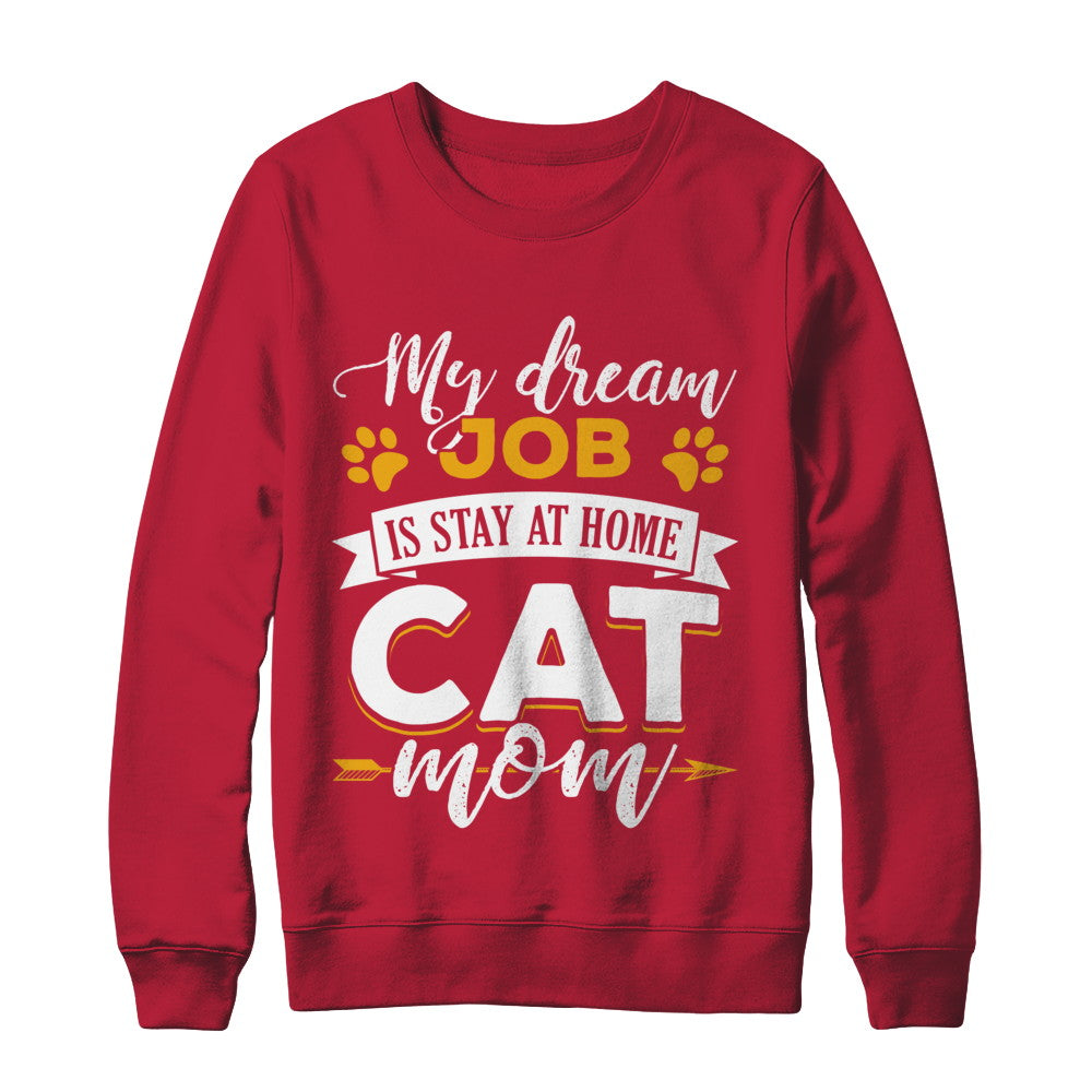 My Dreamed Job Is Stay At Home Cat Mom T-Shirt & Sweatshirt | Teecentury.com