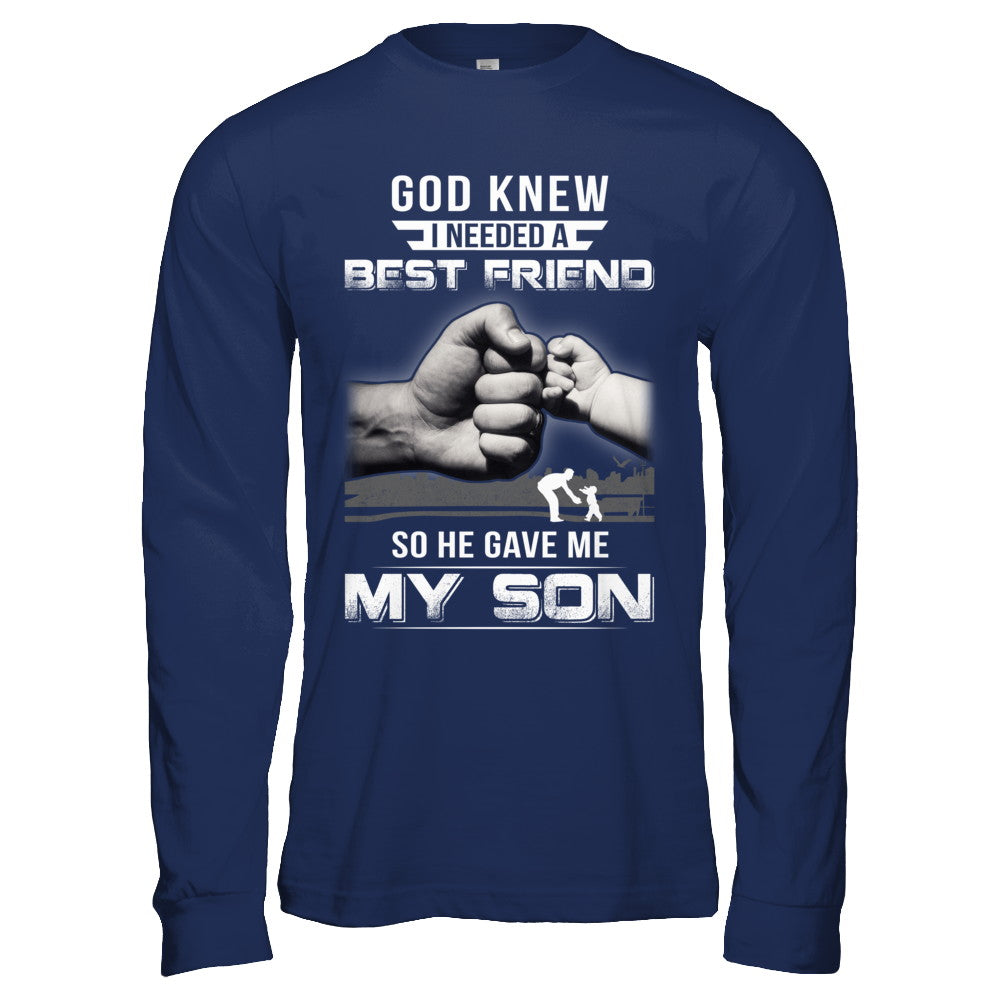 God Knew I Needed A Best Friend So He Gave My Son T-Shirt & Hoodie | Teecentury.com