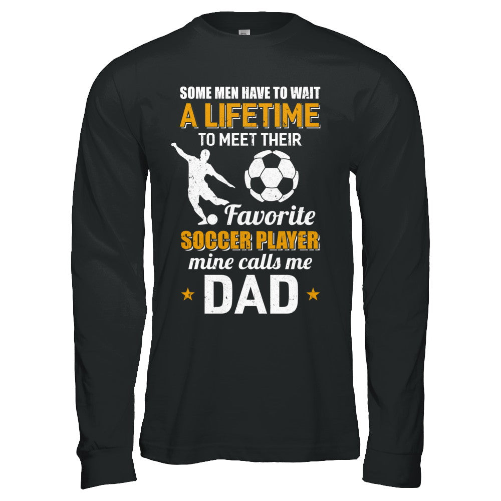 Funny My Favorite Soccer Player Calls Me Dad T-Shirt & Hoodie | Teecentury.com