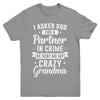 I Asked God For A Partner In Crime He Sent Me Crazy Grandma Youth Youth Shirt | Teecentury.com