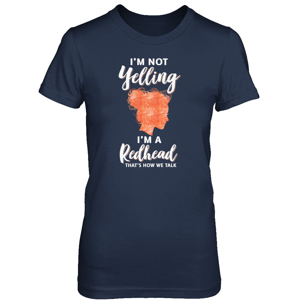 I'm Not Yelling I'm A Redhead That's How We Talk T-Shirt & Tank Top | Teecentury.com