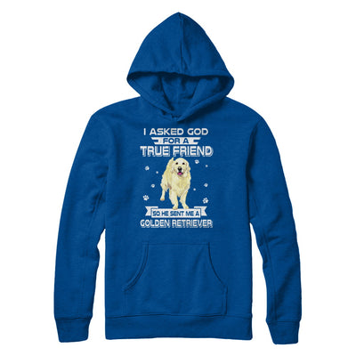 I Asked God For A True Friend So Sent Me Golden Retriever Dog T-Shirt & Hoodie | Teecentury.com