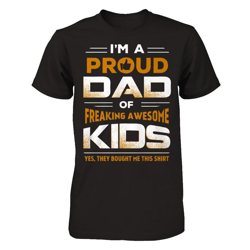 I'm Proud Dad Of Freaking Awesome Kids T-Shirt & Hoodie | Teecentury.com