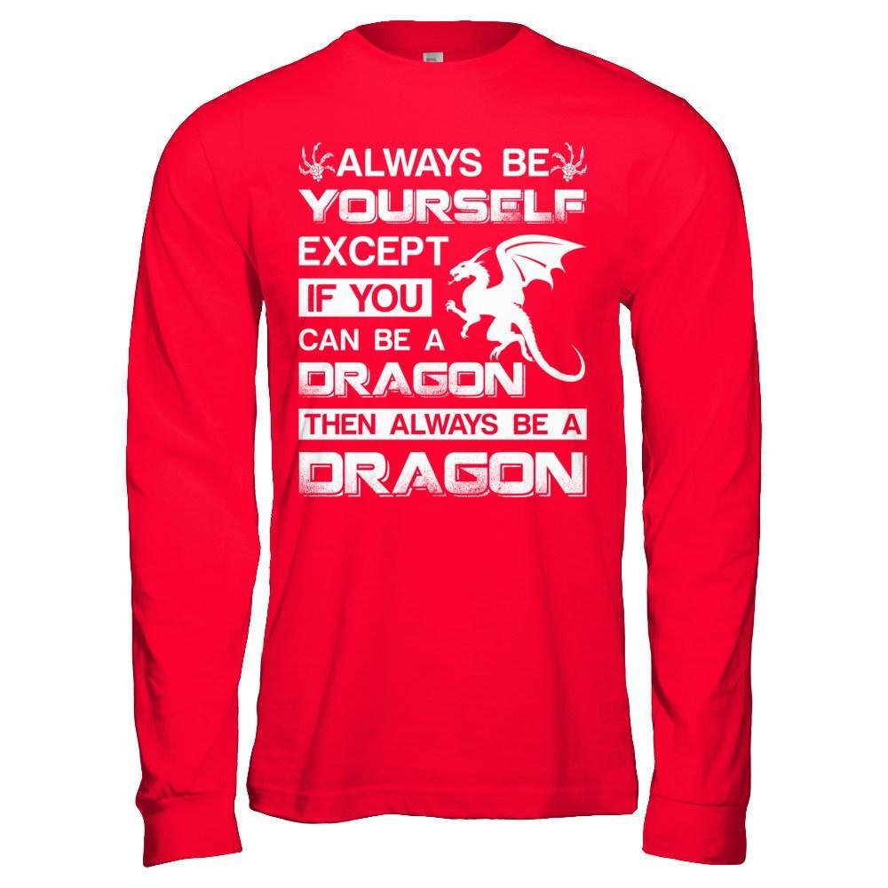 Always Be Yourself Except If You Can Be A Dragon T-Shirt & Hoodie | Teecentury.com