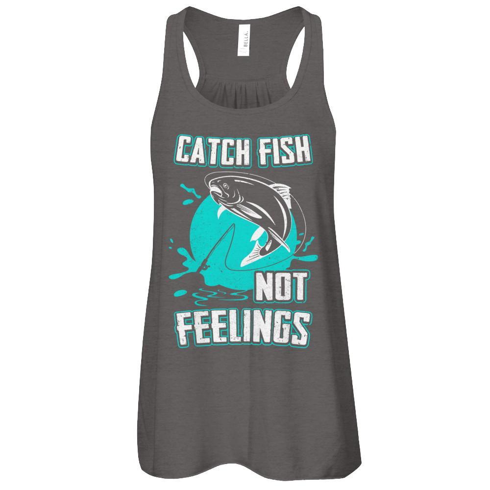 Catch Fish Not Feelings Fishing T-Shirt & Tank Top | Teecentury.com
