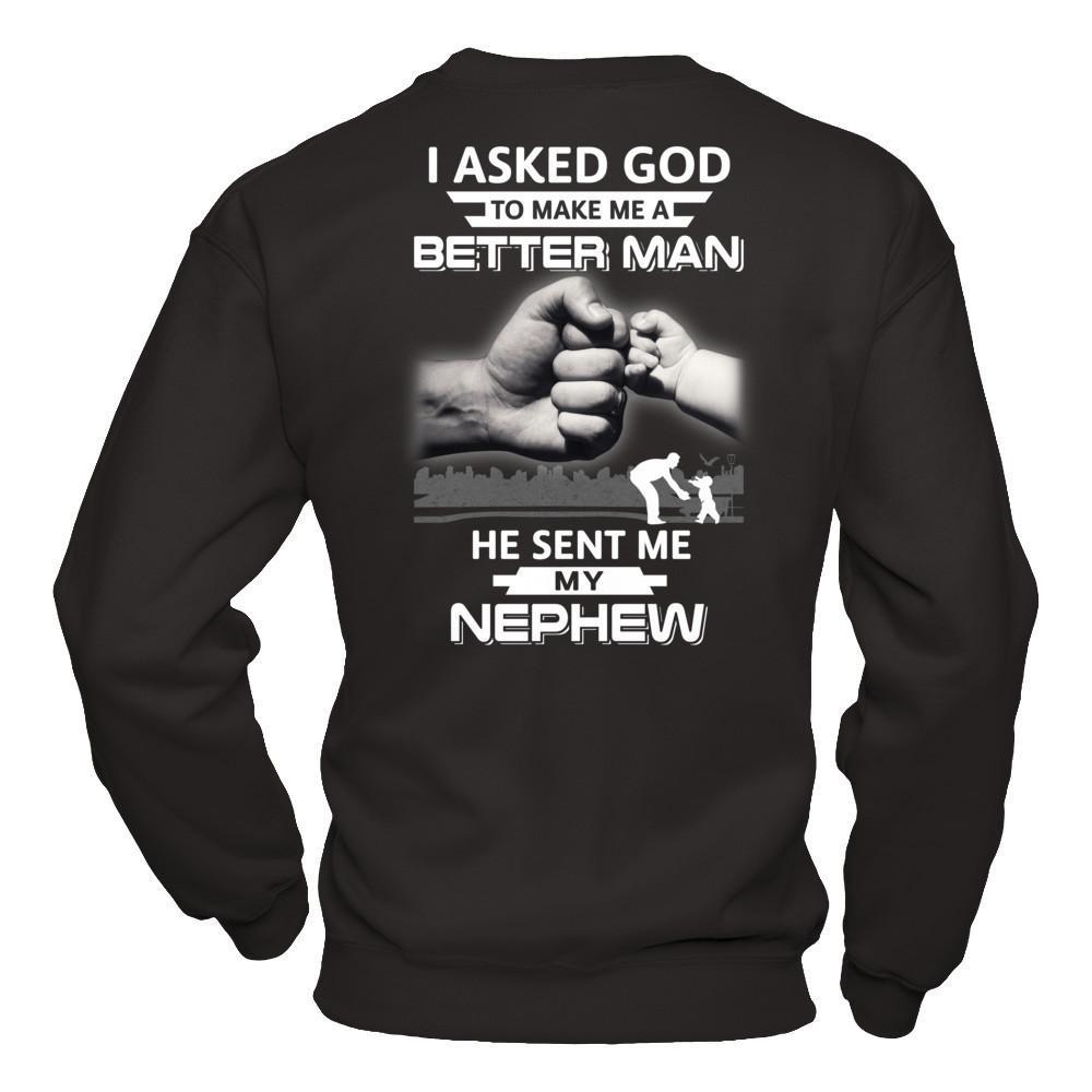 I Asked God To Make Me A Better Man He Sent Me My Nephew T-Shirt & Hoodie | Teecentury.com
