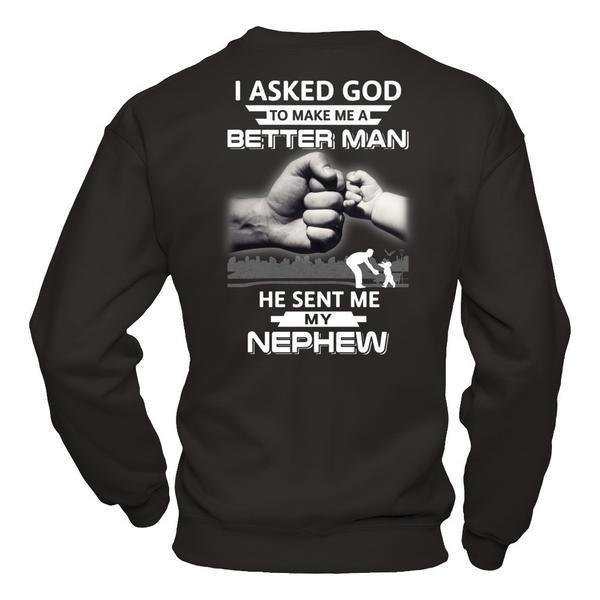 I Asked God To Make Me A Better Man He Sent Me My Nephew T-Shirt & Hoodie | Teecentury.com