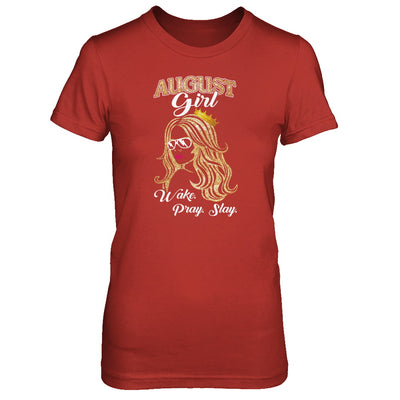 August Woman Lady Girl Wake Pray Slay Birthday Gift T-Shirt & Tank Top | Teecentury.com