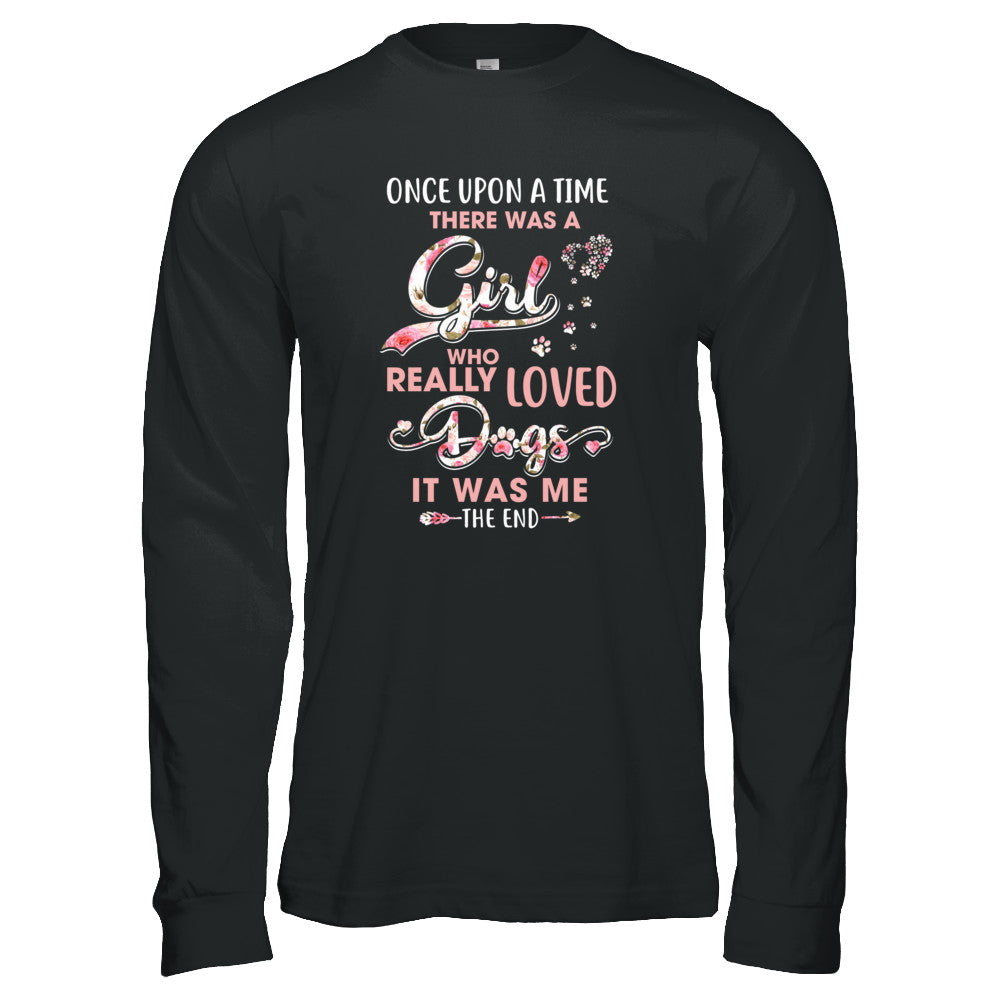 Once Upon A Time There Was A Girl Who Really Loved Dogs T-Shirt & Tank Top | Teecentury.com