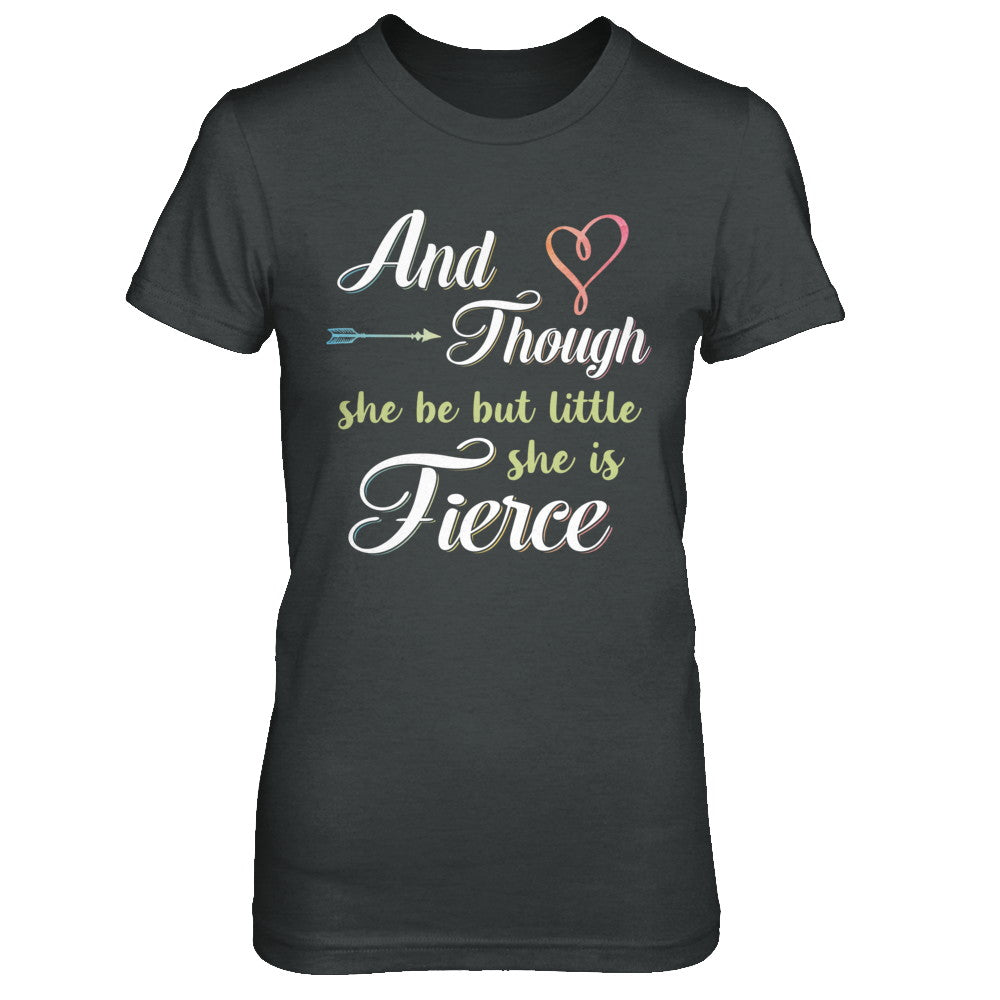 And Though She Be But Little She Is Fierce T-Shirt & Hoodie | Teecentury.com